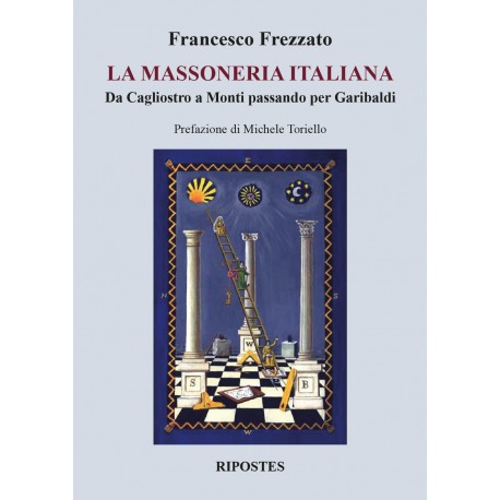 La massoneria italiana. Da Cagliostro a Monti passando per Garibaldi Edizioni Ripostes di Anna Carelli