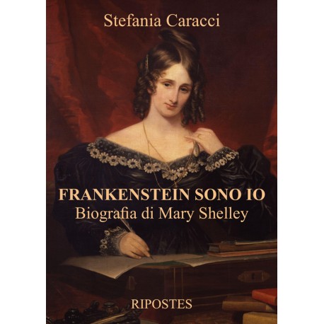 Frankenstein sono io. Biografia di Mary Shelley